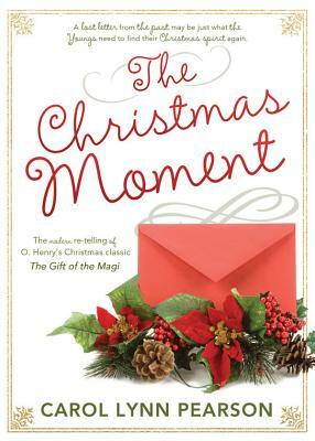 The Christmas Moment: The Modern Re-Telling of O. Henry's Christmas Classic the Gift of the Magi by Carol Lynn Pearson