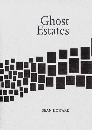 Ghost Estates by Sean Howard