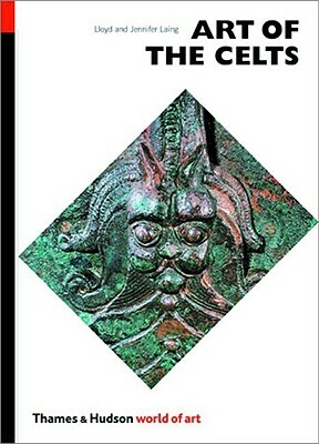 Art of the Celts: From 700 B.C. to the Celtic Revival by Lloyd Laing, Jennifer Laing