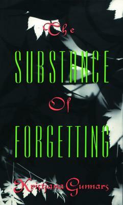 Substance of Forgetting by Kristjana Gunnars