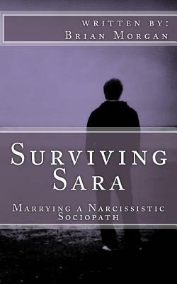 Surviving Sara: Marrying a narcissistic sociopath by Brian Morgan