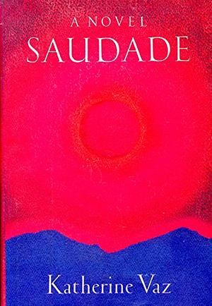 Saudade by Katherine Vaz