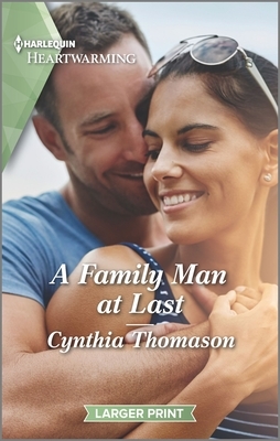 A Family Man at Last: A Clean Romance by Cynthia Thomason