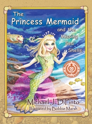 The Princess Mermaid and the Missing Sea Shells by Michael J. Dipinto