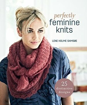 Perfectly Feminine Knits: 25 Distinctive Designs by Lene Holme Samsoe