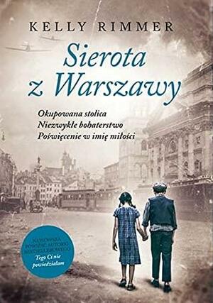 Sierota z Warszawy by Kelly Rimmer