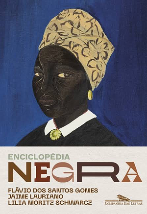 Enciclopédia negra: biografias afro-brasileiras by Jaime Lauriano, Lilia Moritz Schwarcz, Flávio dos Santos Gomes