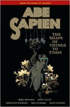 Abe Sapien, Vol. 4: The Shape of Things to Come by Mike Mignola, Scott Allie, Sebastian Fiumara, Max Fiumara
