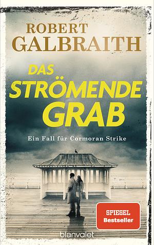 Das strömende Grab: Ein Fall für Cormoran Strike by Robert Galbraith