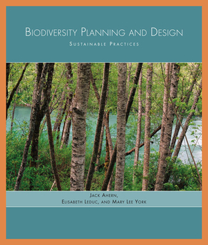 Biodiversity Planning and Design: Sustainable Practices by Elizabeth Leduc, Mary Lee York, Jack Ahern