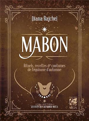 Mabon - Rituels, recettes & coutumes de l'equinoxe d'automne by Diana Rajchel