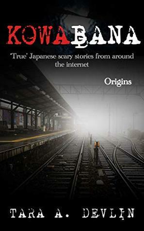 Kowabana: 'True' Japanese scary stories from around the internet: Origins by Tara A. Devlin