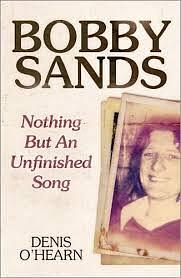 Bobby Sands - New Edition: Nothing But an Unfinished Song by Denis O'Hearn, Denis O'Hearn