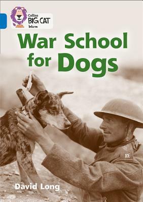 Collins Big Cat - War School for Dogs: Band 16/Sapphire by David Long