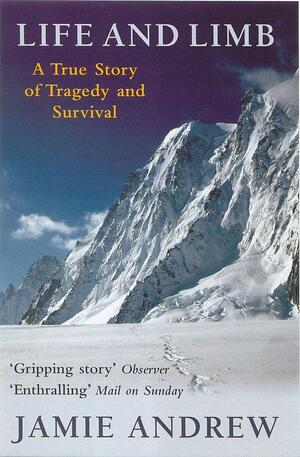 Life and Limb: A True Story of Tragedy and Survival by Jamie Andrew