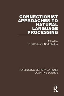 Connectionist Approaches to Natural Language Processing by 