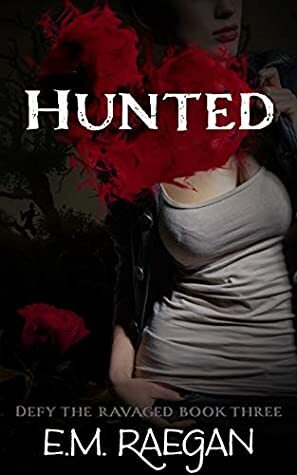 Hunted (Defy the Ravaged Book 3) by E.M. Raegan
