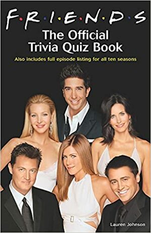 Friends: The Official Trivia Quiz Book by Lauren Johnson