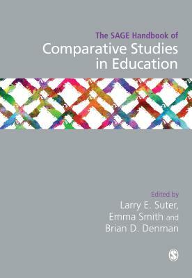 The Sage Handbook of Comparative Studies in Education by Larry E. Suter, Emma Smith, Brian D. Denman