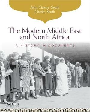 The Modern Middle East and North Africa: A History in Documents by Julia Clancy-Smith, Charles Smith