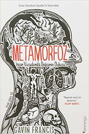 Metamorfoz: İnsan Vücudunda Değişimin Öyküsü by Gavin Francis