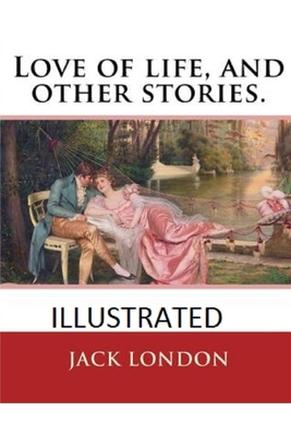 Love of Life & Other Stories Illustrated by Jack London