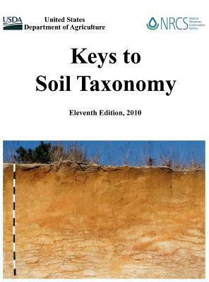 Keys to Soil Taxonomy (Eleventh Edition) by Soil Survey Staff, U. S. Department of Agriculture, Natural Resources Conservation Service