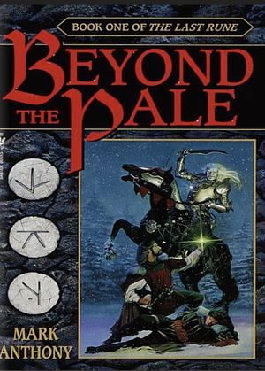 Beyond the Pale: Book One of The Last Rune by Mark Anthony
