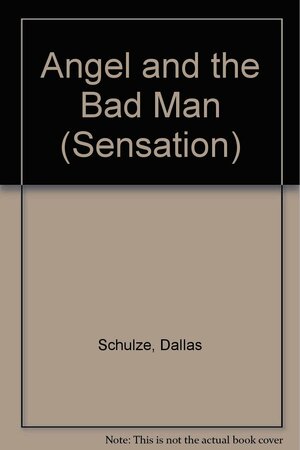 Angel and the Bad Man by Dallas Schulze