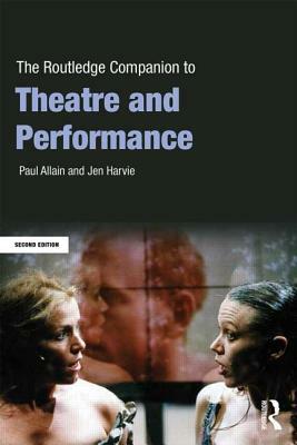 The Routledge Companion to Theatre and Performance by Jen Harvie, Paul Allain