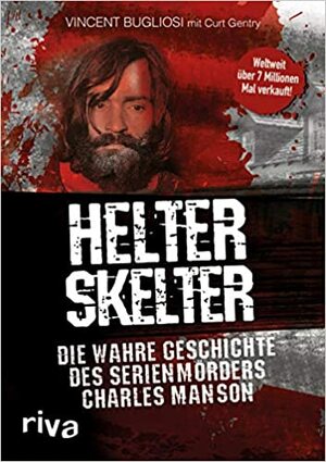 Helter Skelter: Die wahre Geschichte des Serienmörders Charles Manson by Vincent Bugliosi