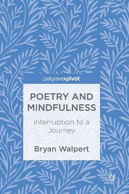 Poetry and Mindfulness: Interruption to a Journey by Bryan Walpert