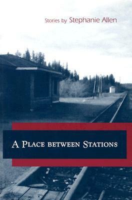 A Place between Stations by Stephanie Allen