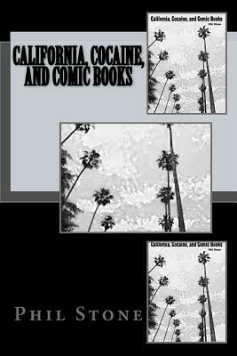 California, Cocaine, and Comic Books by Phil Stone