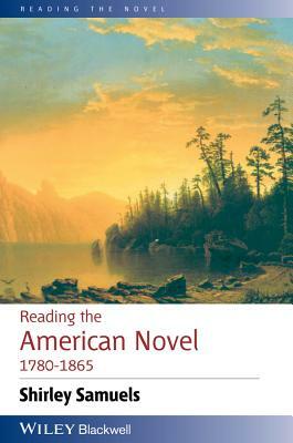 Reading the American Novel 1780-1865 by Shirley Samuels