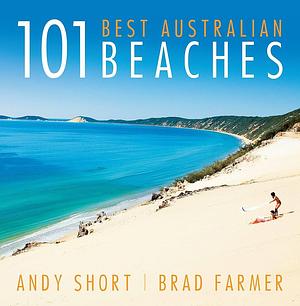 101 Best Australian Beaches by Andy Short, Andrew D. Short, Brad Farmer