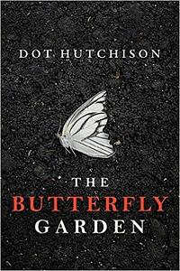 The Butterfly Garden by Dot Hutchison