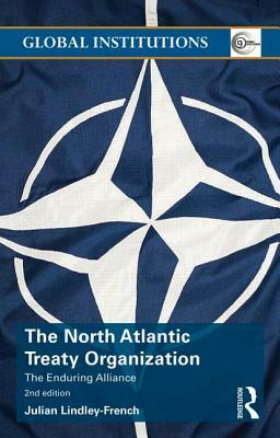 The North Atlantic Treaty Organization: The Enduring Alliance by Julian Lindley-French