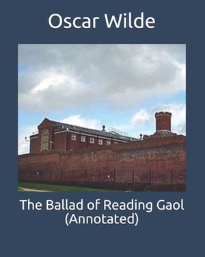 The Ballad of Reading Gaol (Annotated) by Oscar Wilde