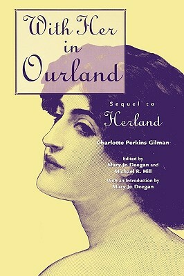 With Her in Ourland: Sequel to Herland by Mary Jo Deegan, Michael R. Hill