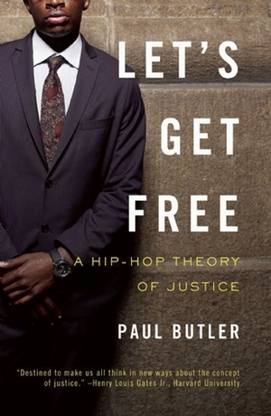 Let's Get Free: A Hip-Hop Theory of Justice by Paul Butler