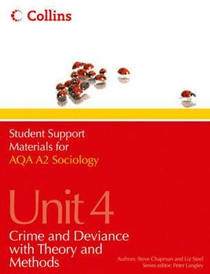Aqa A2 Sociology Unit 4: Crime and Deviance with Theory and Methods by Liz Steel, Martin Holborn