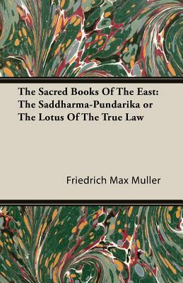 The Sacred Books of the East: The Saddharma-Pundarika or the Lotus of the True Law by Friedrich Maximilian Muller