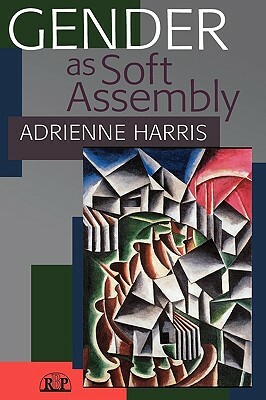 Gender as Soft Assembly by Harris Adrienne, Adrienne Harris