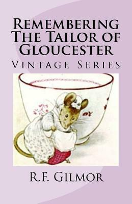 Remembering The Tailor of Gloucester: Vintage Series by R. F. Gilmor