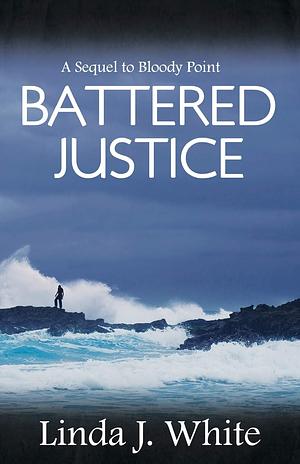 Battered Justice by Linda J. White