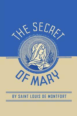 The Secret of Mary by Louis de Montfort, St Louis de Monfort, Louis-Marie Grignion de Montfort