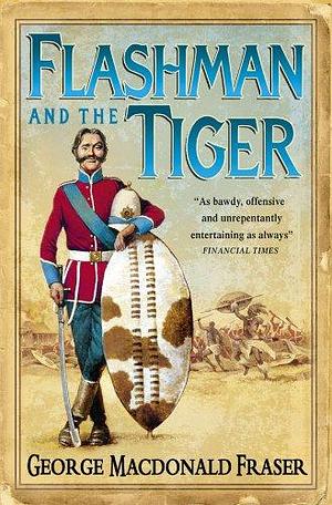 Flashman And The Tiger: And Other Extracts From The Flashman Papers by George MacDonald Fraser, George MacDonald Fraser