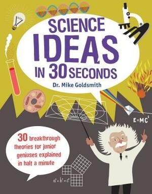 Science Ideas in 30 Seconds by Mike Goldsmith