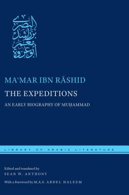 The Expeditions: An Early Biography of Muhammad by Ma&#703;mar Ibn R&#257;shid